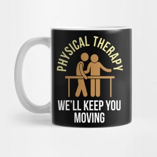 Physical Therapy We'll Keep You Moving Mug